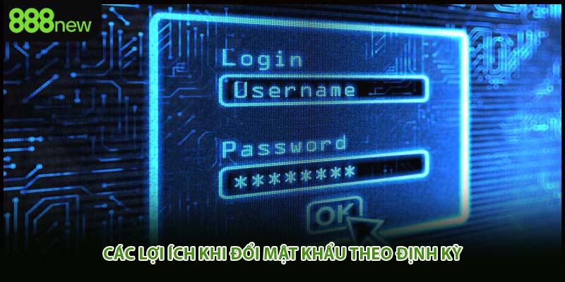 Các lợi ích khi đổi mật khẩu theo định kỳ