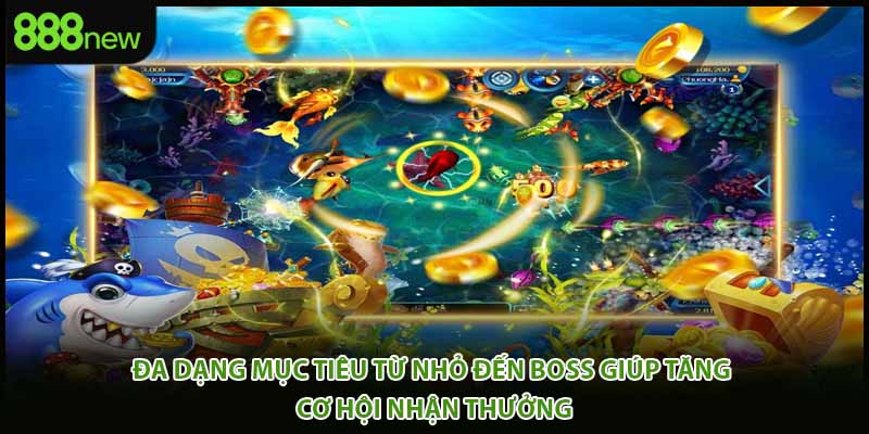 Đa dạng mục tiêu từ nhỏ đến boss giúp tăng cơ hội nhận thưởng