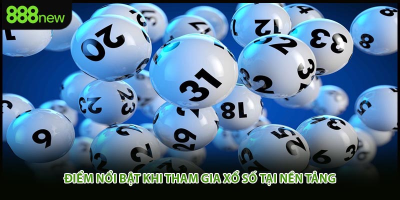 Điểm nổi bật khi tham gia xổ số tại nền tảng