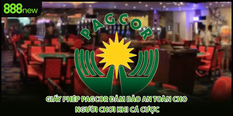 Giấy phép pagcor đảm bảo an toàn cho người chơi khi cá cược