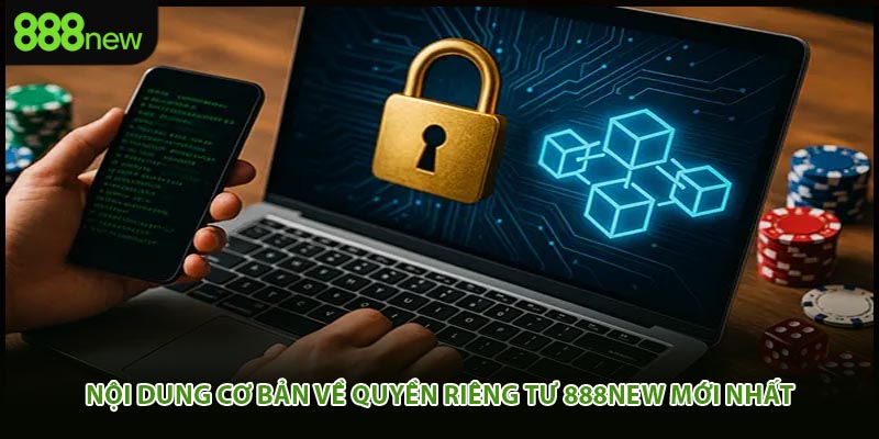 Nội dung cơ bản về quyền riêng tư 888new mới nhất