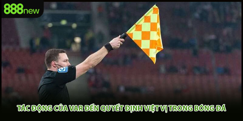 Tác động của VAR đến quyết định việt vị trong bóng đá