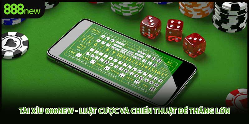 Tài Xỉu 888new - Luật Cược Và Chiến Thuật Để Thắng Lớn