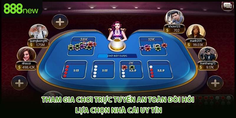 Tham gia chơi trực tuyến an toàn đòi hỏi lựa chọn nhà cái uy tín.